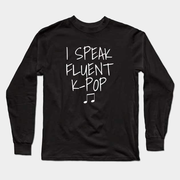 I Speak Fluent K-Pop Long Sleeve T-Shirt by LunaMay